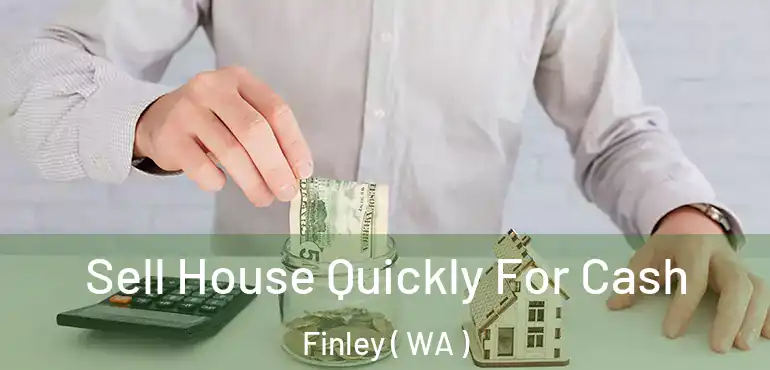  Sell House Quickly For Cash Finley ( WA )