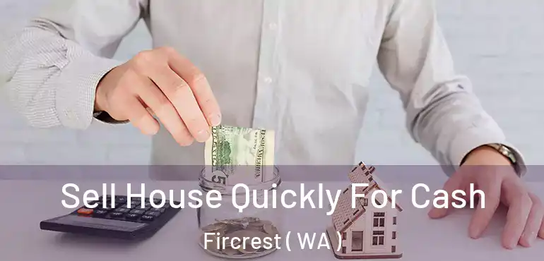  Sell House Quickly For Cash Fircrest ( WA )