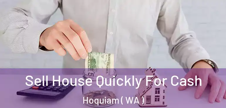  Sell House Quickly For Cash Hoquiam ( WA )
