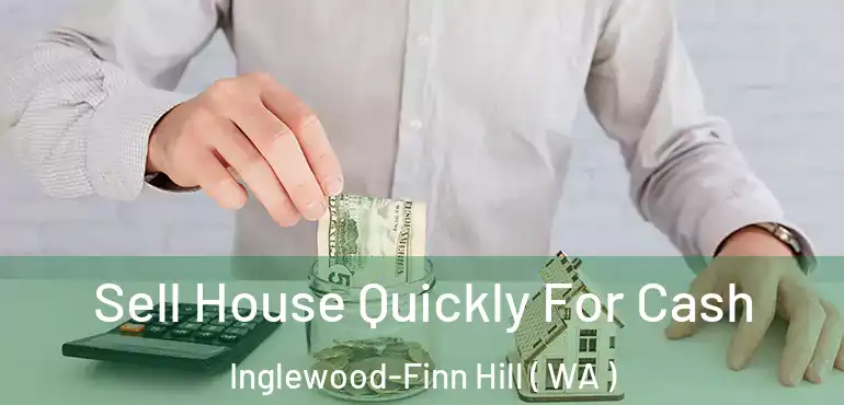  Sell House Quickly For Cash Inglewood-Finn Hill ( WA )