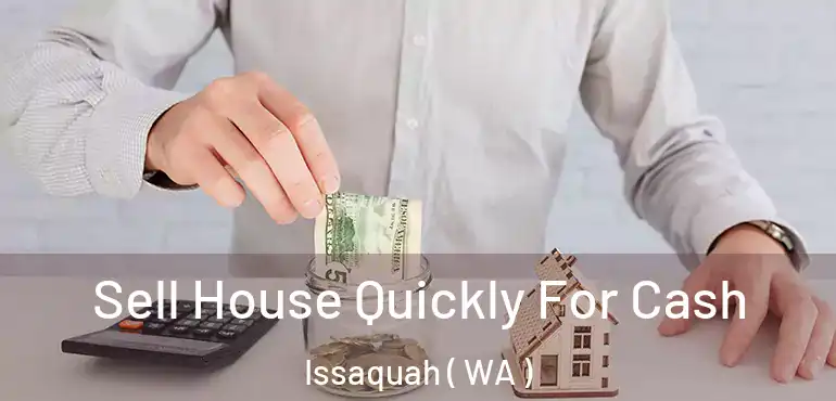  Sell House Quickly For Cash Issaquah ( WA )