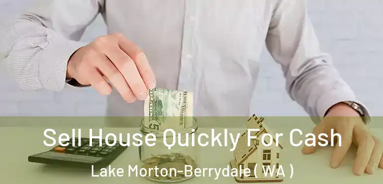  Sell House Quickly For Cash Lake Morton-Berrydale ( WA )