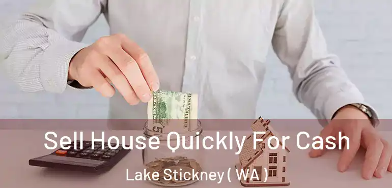  Sell House Quickly For Cash Lake Stickney ( WA )