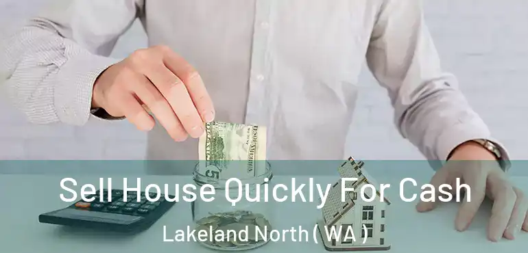  Sell House Quickly For Cash Lakeland North ( WA )