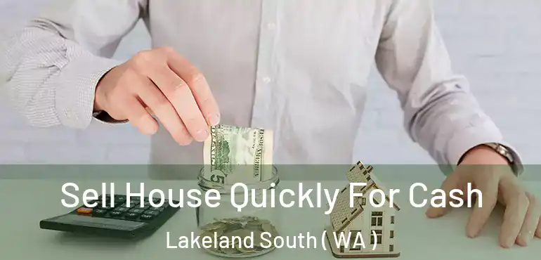  Sell House Quickly For Cash Lakeland South ( WA )