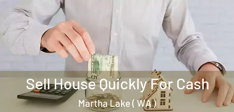  Sell House Quickly For Cash Martha Lake ( WA )