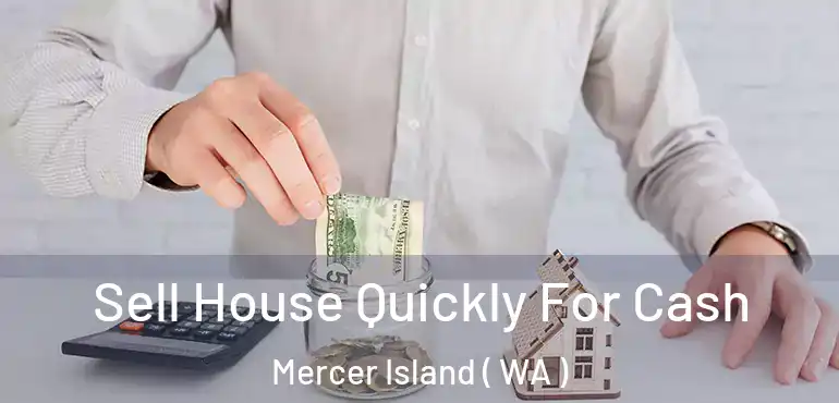  Sell House Quickly For Cash Mercer Island ( WA )