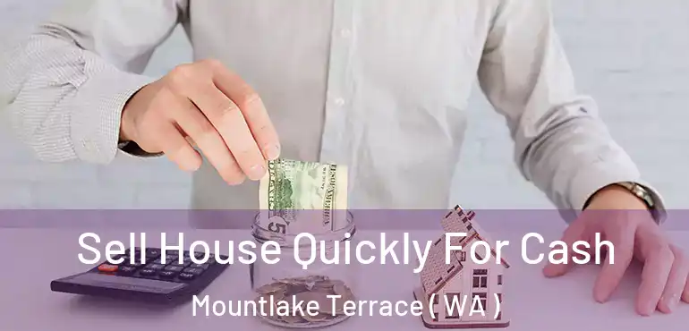  Sell House Quickly For Cash Mountlake Terrace ( WA )