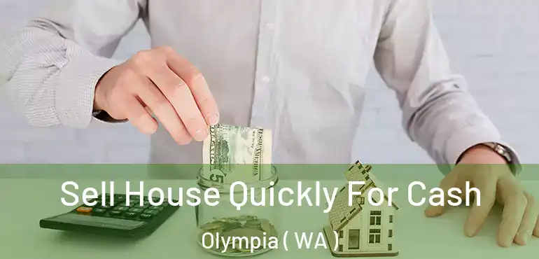  Sell House Quickly For Cash Olympia ( WA )