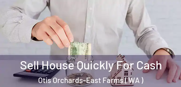  Sell House Quickly For Cash Otis Orchards-East Farms ( WA )