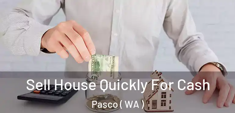  Sell House Quickly For Cash Pasco ( WA )