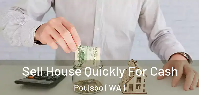  Sell House Quickly For Cash Poulsbo ( WA )