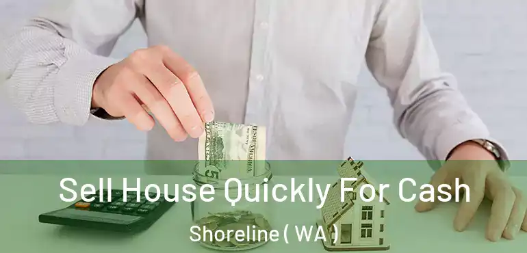  Sell House Quickly For Cash Shoreline ( WA )