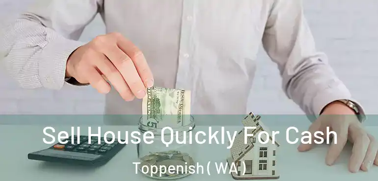  Sell House Quickly For Cash Toppenish ( WA )