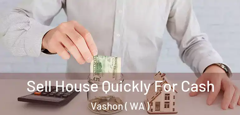  Sell House Quickly For Cash Vashon ( WA )