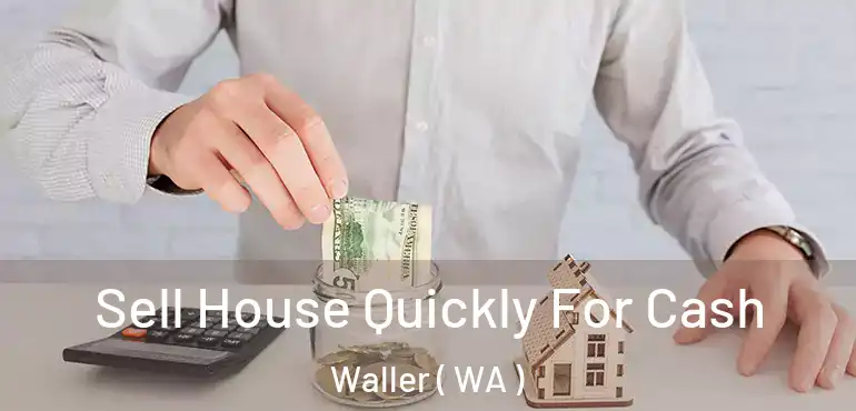  Sell House Quickly For Cash Waller ( WA )