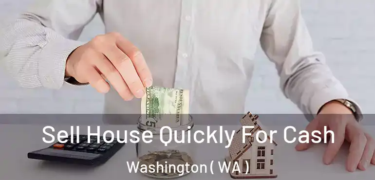  Sell House Quickly For Cash Washington ( WA )