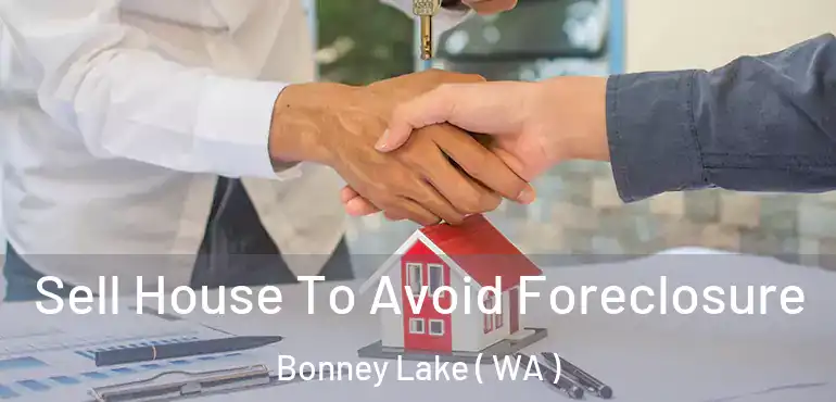  Sell House To Avoid Foreclosure Bonney Lake ( WA )