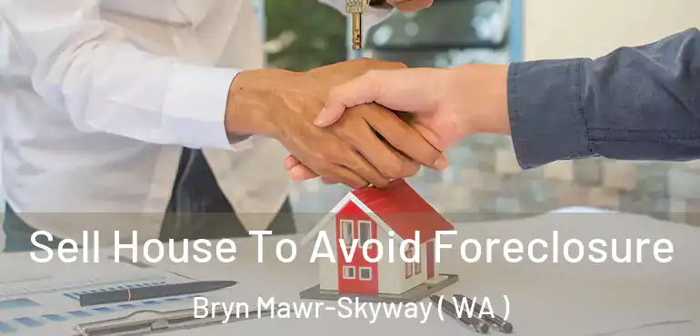 Sell House To Avoid Foreclosure Bryn Mawr-Skyway ( WA )