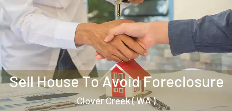  Sell House To Avoid Foreclosure Clover Creek ( WA )