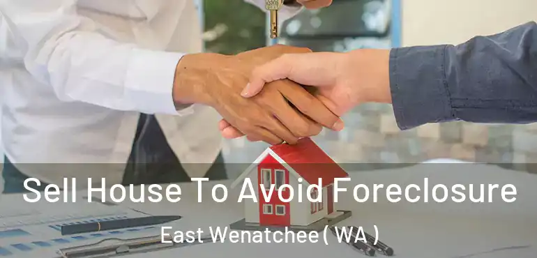  Sell House To Avoid Foreclosure East Wenatchee ( WA )