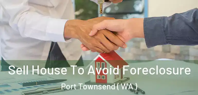  Sell House To Avoid Foreclosure Port Townsend ( WA )