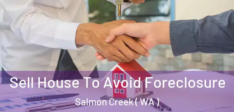  Sell House To Avoid Foreclosure Salmon Creek ( WA )