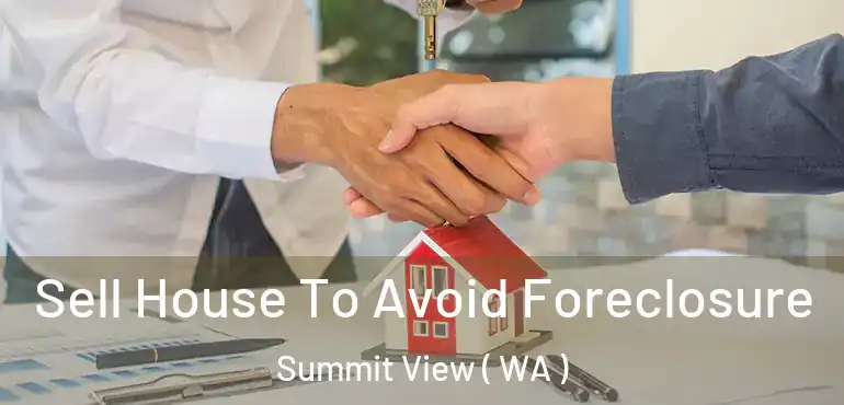  Sell House To Avoid Foreclosure Summit View ( WA )
