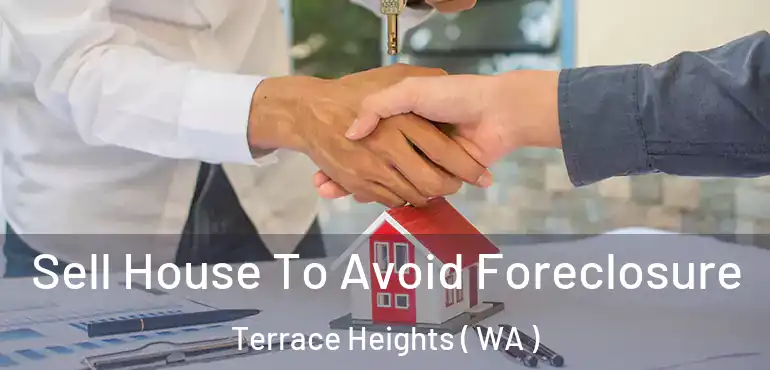  Sell House To Avoid Foreclosure Terrace Heights ( WA )
