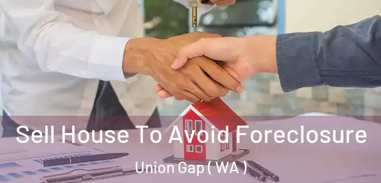  Sell House To Avoid Foreclosure Union Gap ( WA )