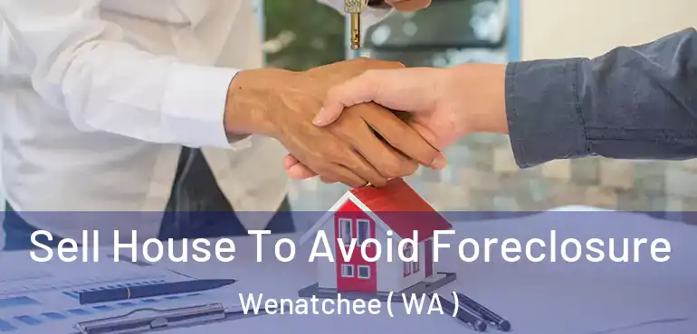  Sell House To Avoid Foreclosure Wenatchee ( WA )