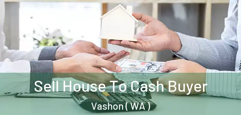  Sell House To Cash Buyer Vashon ( WA )