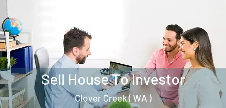  Sell House To Investor Clover Creek ( WA )