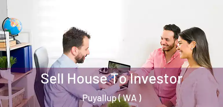  Sell House To Investor Puyallup ( WA )