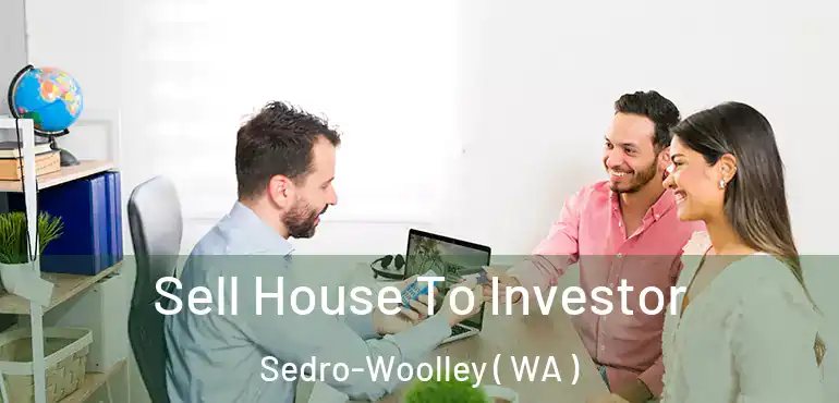  Sell House To Investor Sedro-Woolley ( WA )