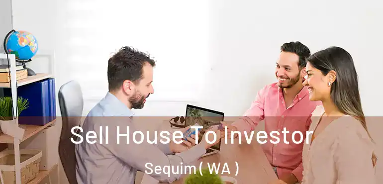  Sell House To Investor Sequim ( WA )