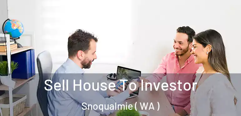  Sell House To Investor Snoqualmie ( WA )