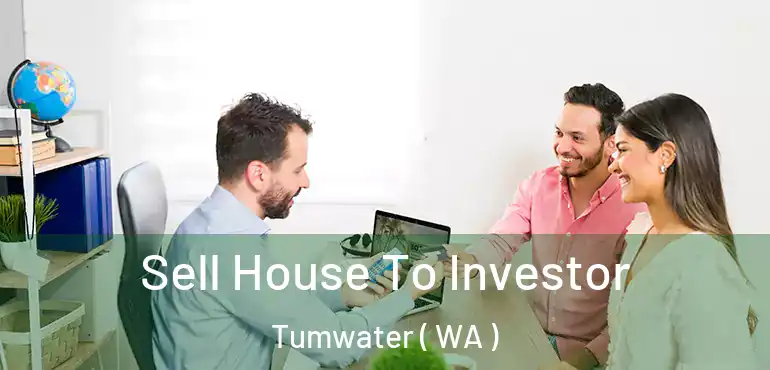  Sell House To Investor Tumwater ( WA )