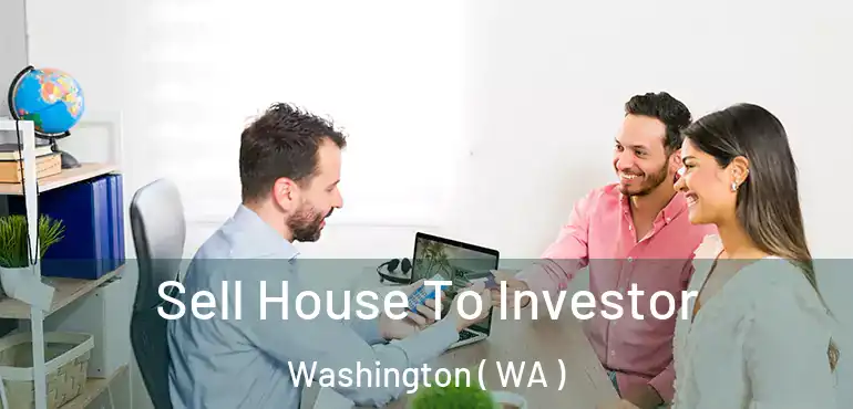  Sell House To Investor Washington ( WA )