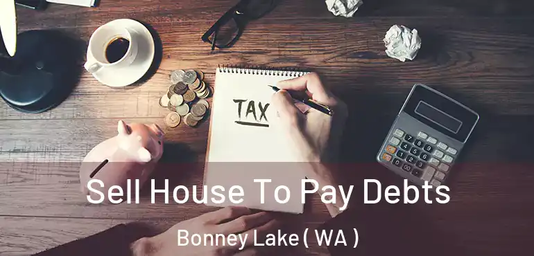  Sell House To Pay Debts Bonney Lake ( WA )