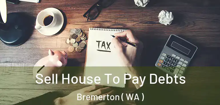  Sell House To Pay Debts Bremerton ( WA )