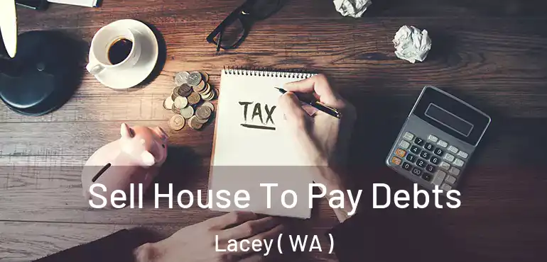  Sell House To Pay Debts Lacey ( WA )