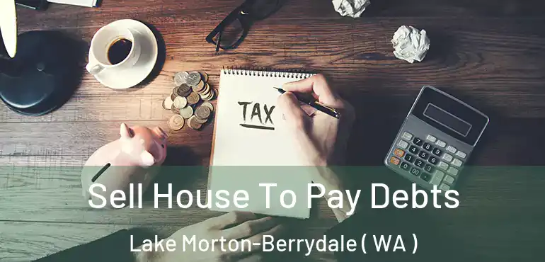  Sell House To Pay Debts Lake Morton-Berrydale ( WA )