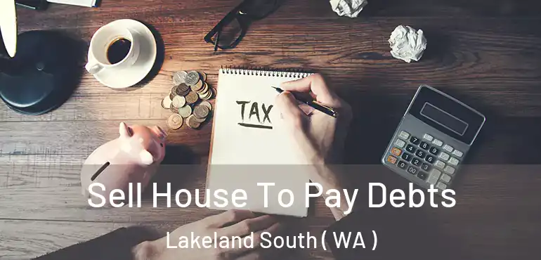  Sell House To Pay Debts Lakeland South ( WA )