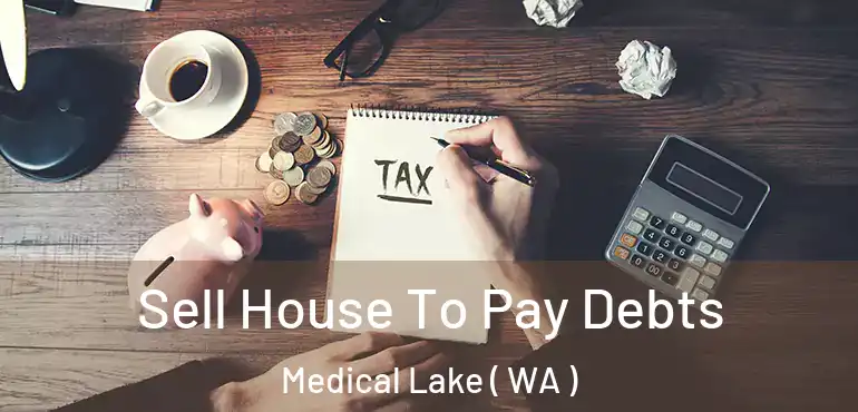  Sell House To Pay Debts Medical Lake ( WA )
