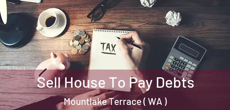  Sell House To Pay Debts Mountlake Terrace ( WA )