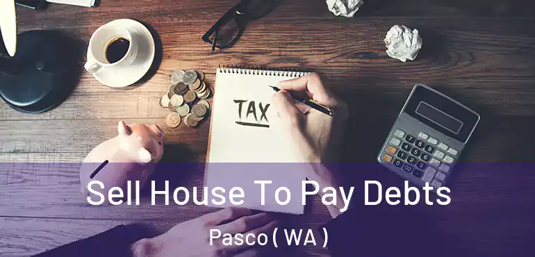  Sell House To Pay Debts Pasco ( WA )