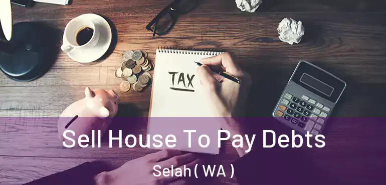  Sell House To Pay Debts Selah ( WA )