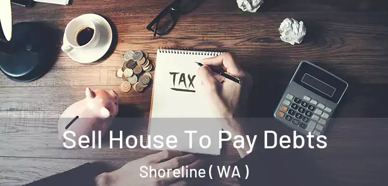  Sell House To Pay Debts Shoreline ( WA )
