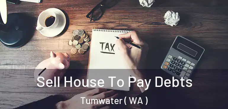  Sell House To Pay Debts Tumwater ( WA )